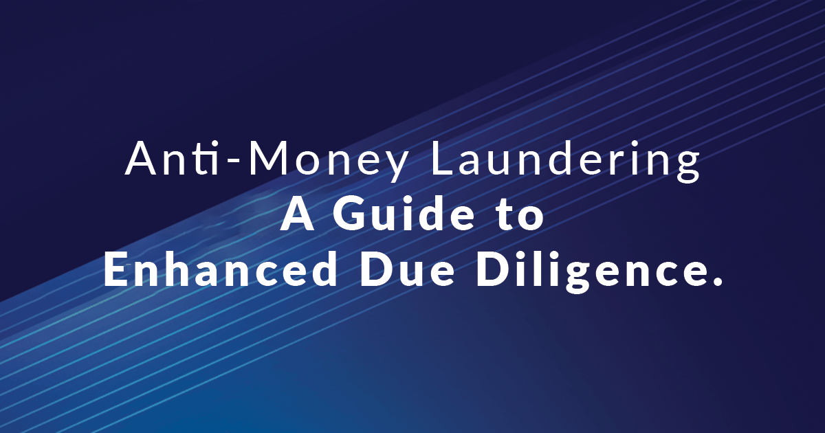 Anti-Money Laundering- A Guide to Enhanced Due Diligence.