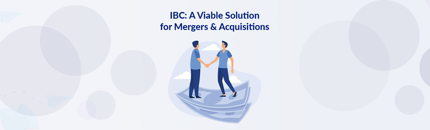 IBC: A Viable Solution for Mergers & Acquisitions