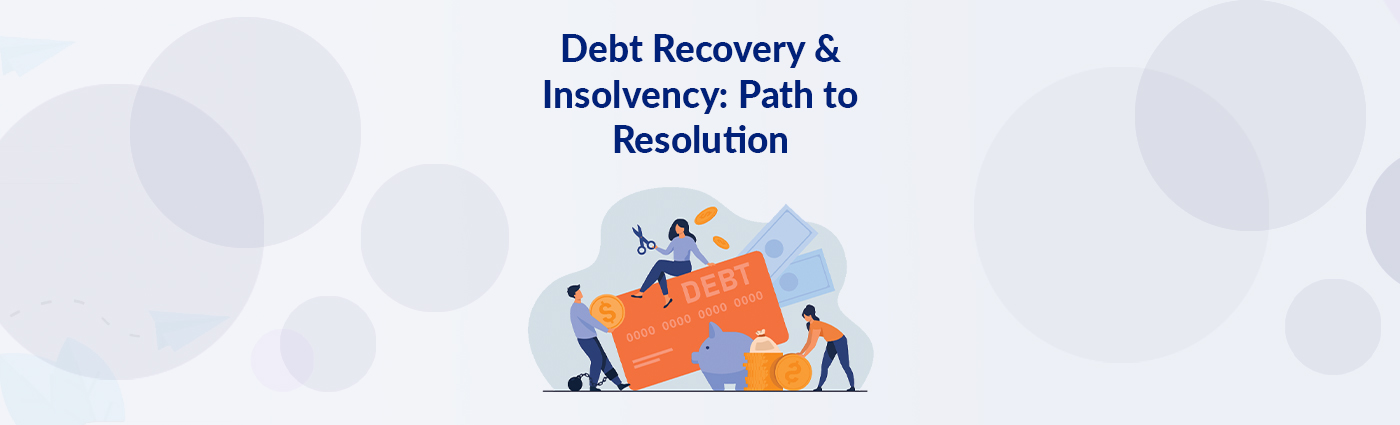 Debt Recovery & Insolvency: Path to Resolution