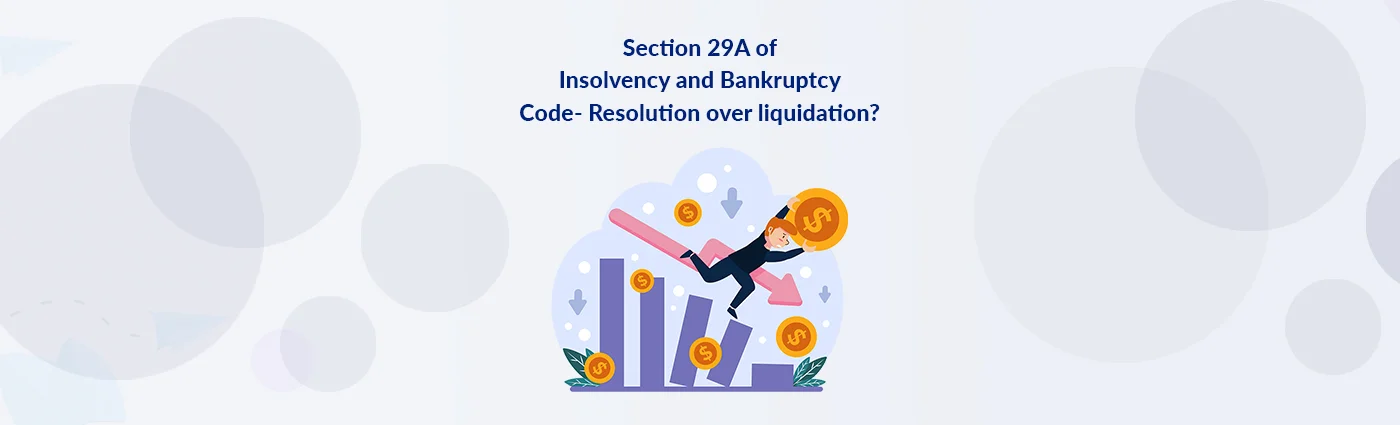 Section 29A of Insolvency and Bankruptcy Code- Explained