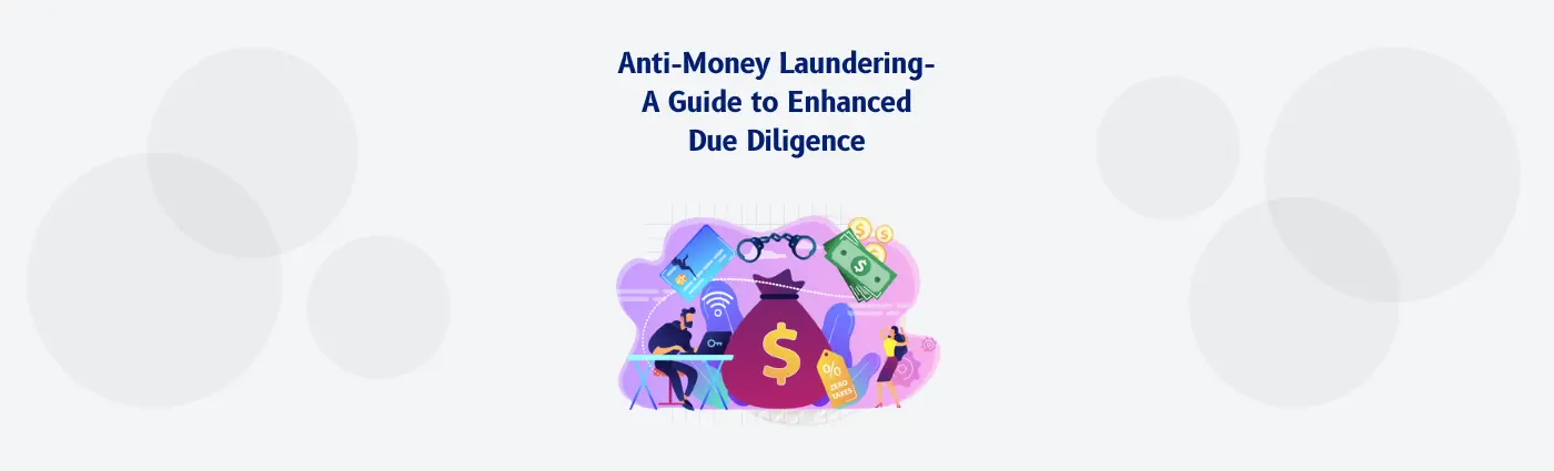 Anti-Money Laundering- 6 Key Checks for Enhanced Due Diligence