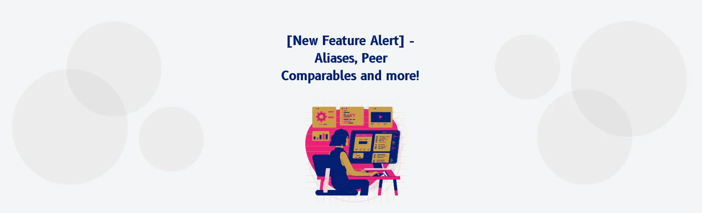 [New Feature Alert] – Aliases, Peer Comparables and more!