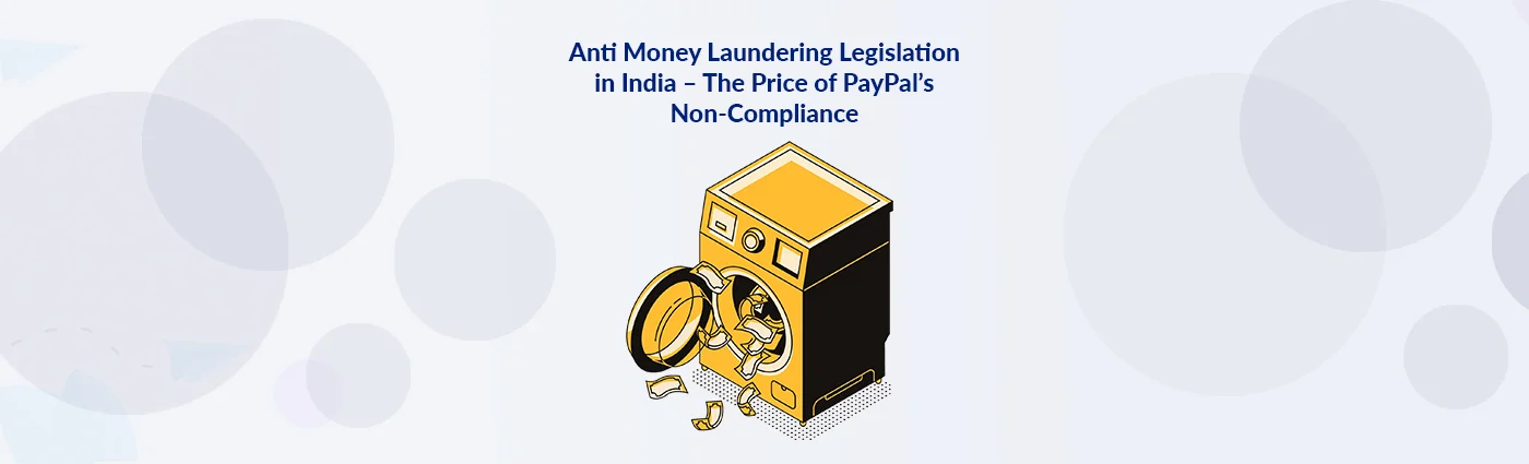 Anti-Money Laundering Legislation in India – The Price of PayPal’s Non-Compliance