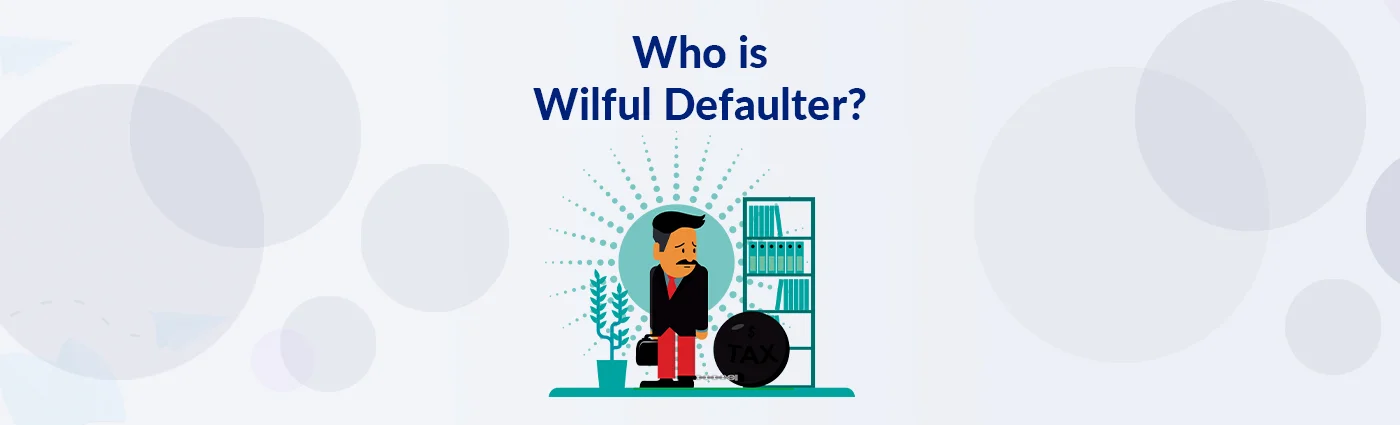 Who is a Wilful Defaulter?