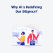 Why AI is Redefining Due Diligence?