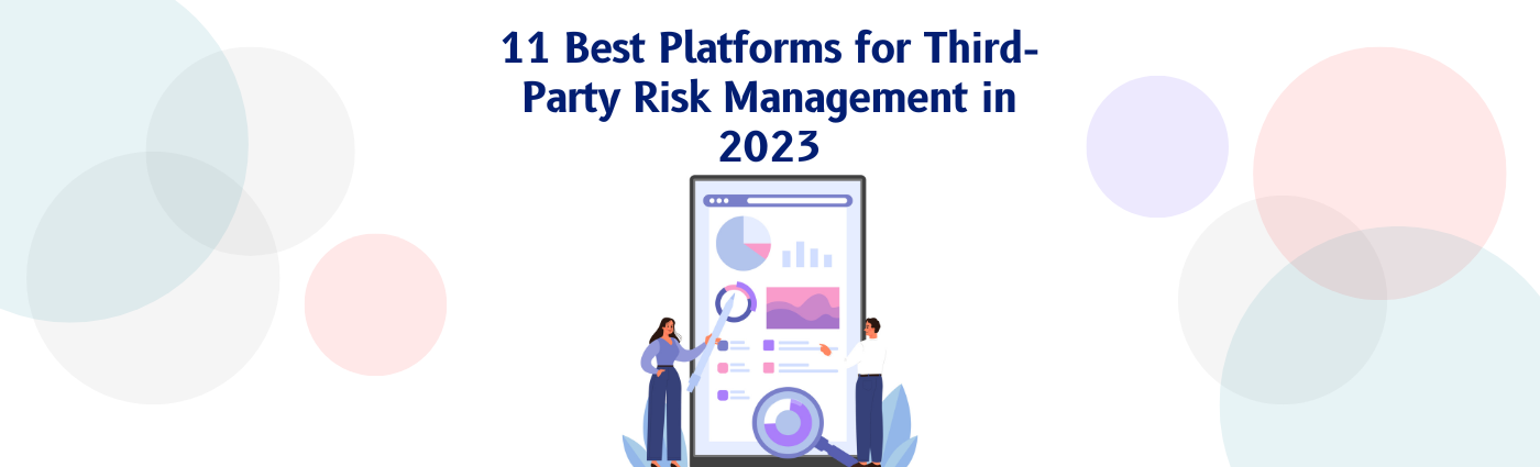 11 Best Platforms for Third-Party Risk Management in 2023