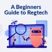 Beginners guide to Regtech