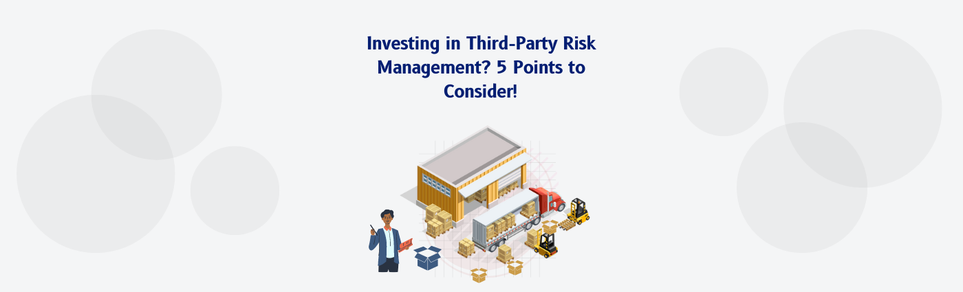 Investing in Third-Party Risk Management? 5 Points to Consider!