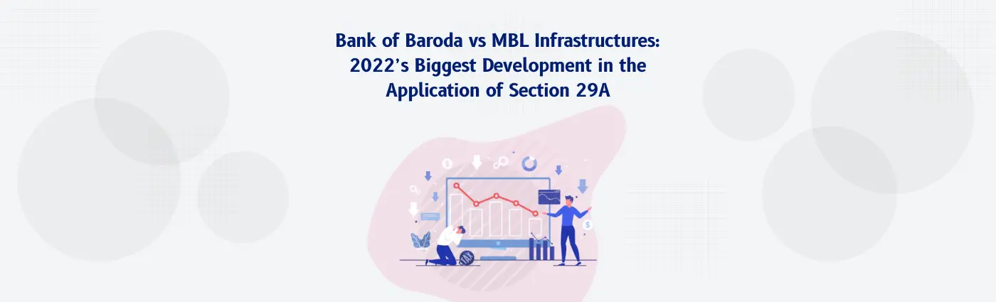 Section 29A Application: 2022’s Biggest Development in the Bank of Baroda vs MBL Infrastructures.