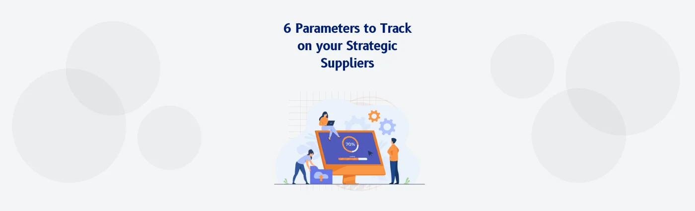 6 Parameters to Track on your Strategic Suppliers