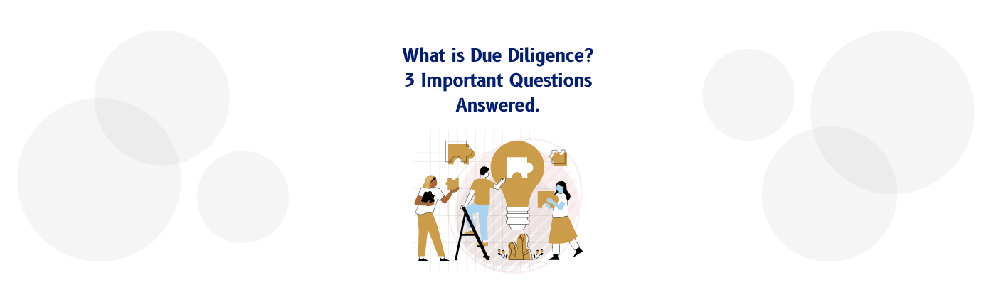What is Due Diligence? 3 Important Questions Answered.