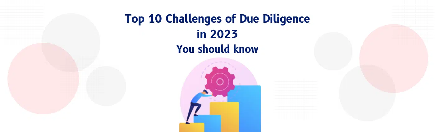 Top 10 Challenges of Due Diligence in 2025: You should know