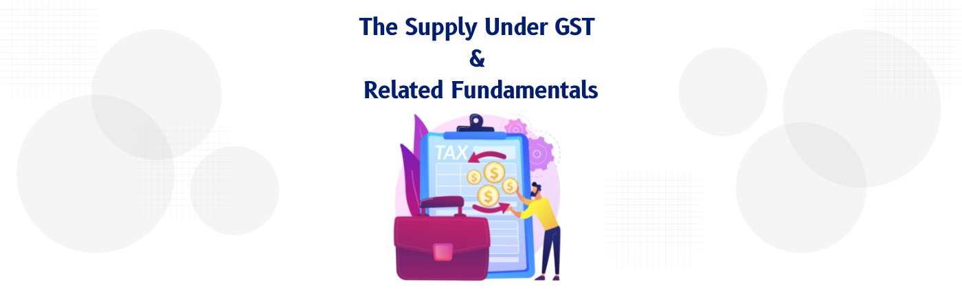What is Supply Under GST? Become a responsible taxpayer