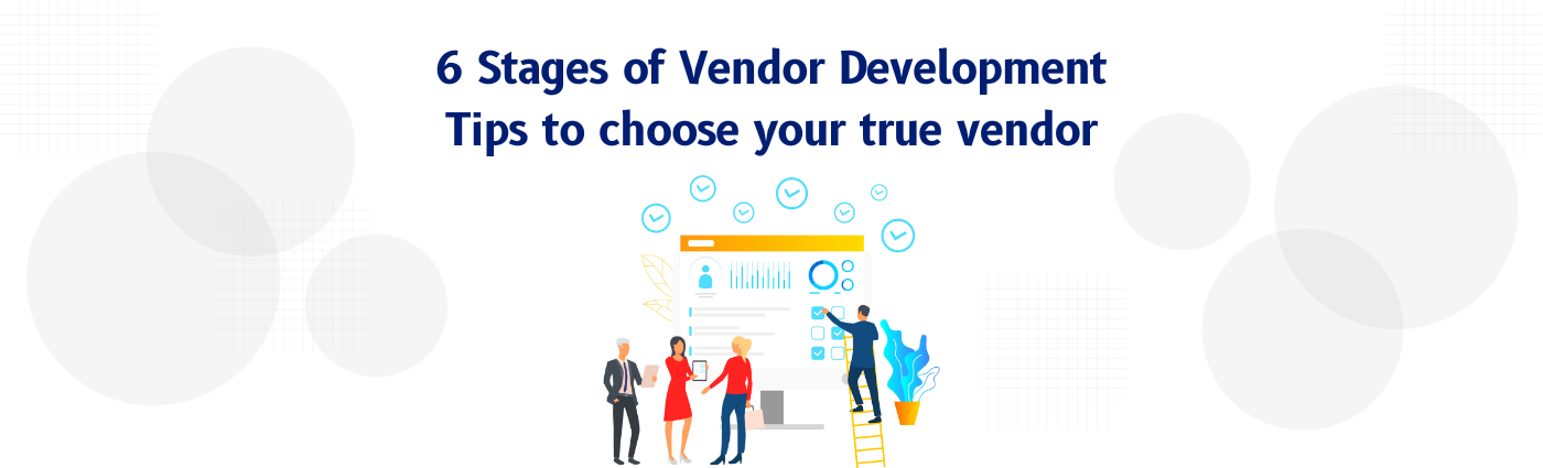 6 Stages of Vendor Development: Best tips to choose your true vendor