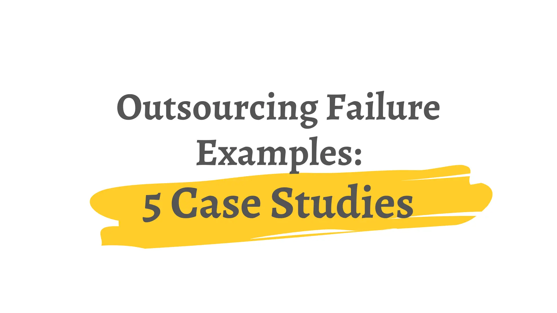 failed outsourcing case study