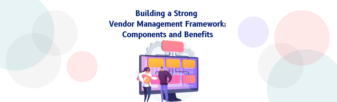 Building a Strong Vendor Management Framework: Components and Benefits