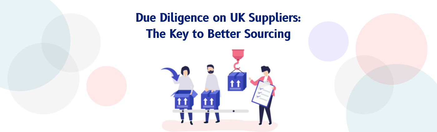 Due Diligence on UK Suppliers: The Key to Better Sourcing Decisions