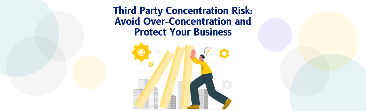 Third Party Concentration Risk: Avoid Over Concentration and Protect your business
