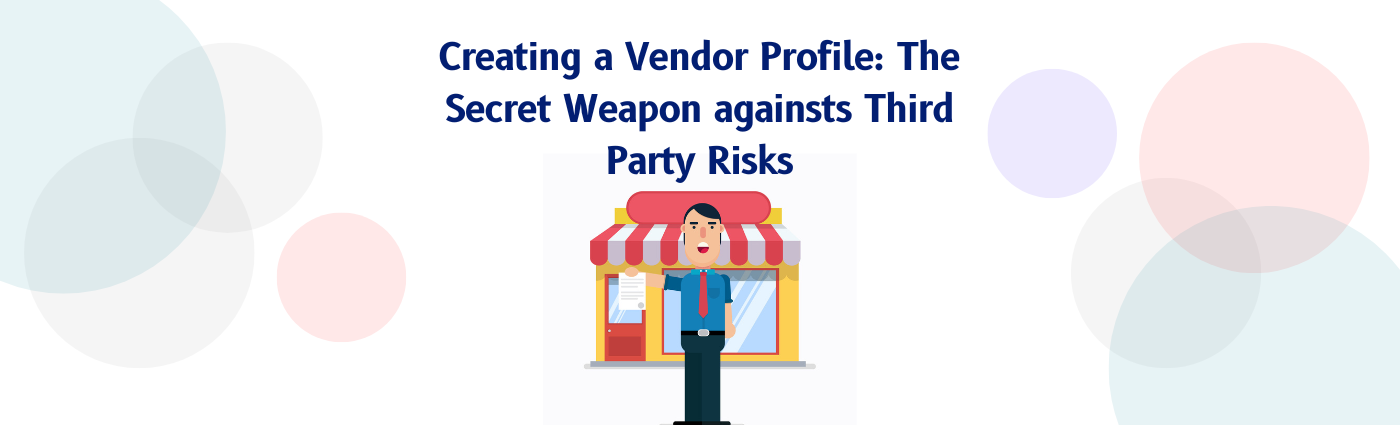 Creating a Vendor Profile: The Secret Weapon against Third Party Risks