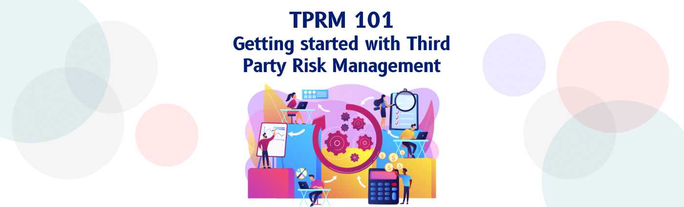 TPRM 101: Getting started with Third Party Risk Management