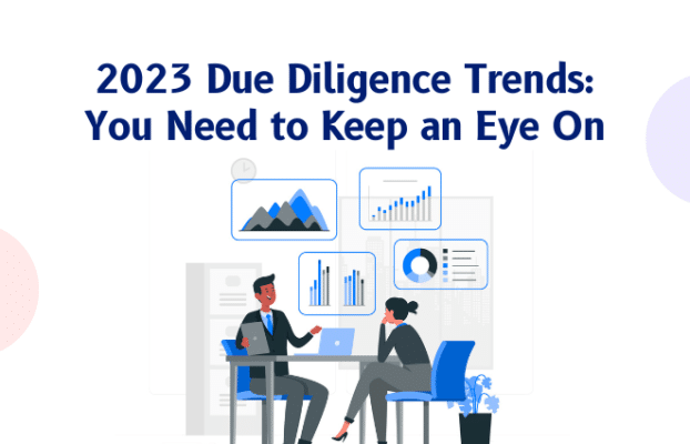 2023 Due Diligence Trends: You Need to Keep an Eye On