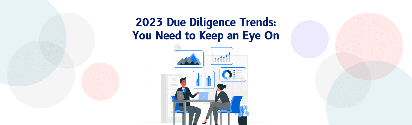 2023 Due Diligence Trends: You Need to Keep an Eye On