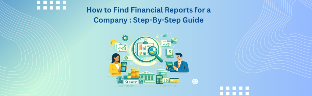 How to Find Financial Reports for a Company : Step-By-Step Guide