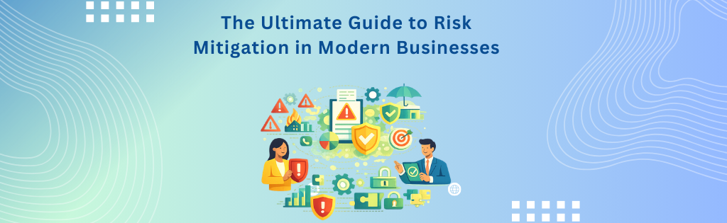 The Ultimate Guide to Risk Mitigation in Modern Businesses
